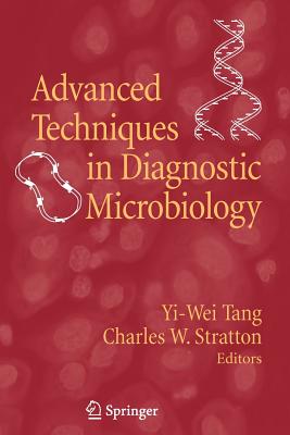 Advanced Techniques in Diagnostic Microbiology - Tang, Yi-Wei (Editor), and Stratton, Charles W. (Editor)