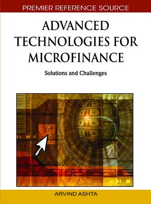 Advanced Technologies for Microfinance: Solutions and Challenges - Ashta, Arvind (Editor)