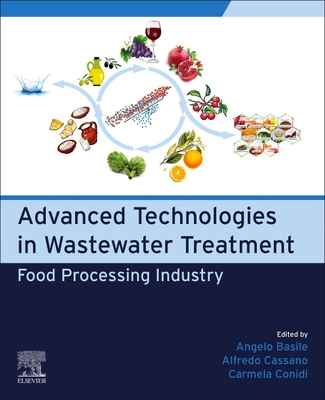 Advanced Technologies in Wastewater Treatment: Food Processing Industry - Basile, Angelo (Editor), and Cassano, Alfredo (Editor), and Conidi, Carmela (Editor)