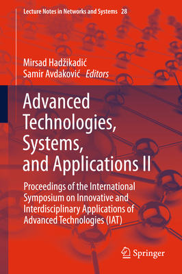Advanced Technologies, Systems, and Applications II: Proceedings of the International Symposium on Innovative and Interdisciplinary Applications of Advanced Technologies (Iat) - Hadzikadic, Mirsad (Editor), and Avdakovic, Samir (Editor)