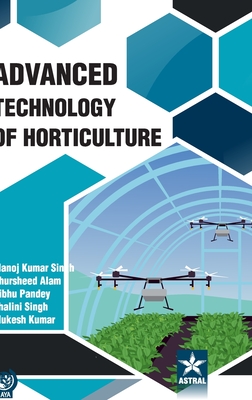 Advanced Technology of Horticulture - Singh, Manoj Kumar, and Alam, Khursheed, and Pandey, Vibhu