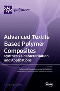 Advanced Textile Based Polymer Composites: Synthesis, Characterization and Applications