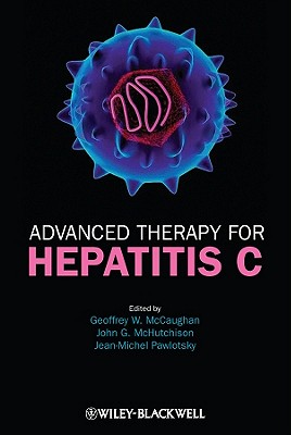 Advanced Therapy for Hepatitis C - McCaughan, Geoffrey W. (Editor), and McHutchison, John (Editor), and Pawlotsky, Jean-Michel (Editor)