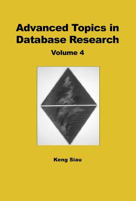 Advanced Topics in Database Research, Volume 4 - Siau, Keng