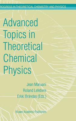 Advanced Topics in Theoretical Chemical Physics - Maruani, J (Editor), and Lefebvre, Roland (Editor), and Brndas, Erkki J (Editor)