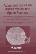 Advanced Topics on Astrophysical and Space Plasmas: Proceedings of the Advanced School on Astrophysical and Space Plasmas Held in Guaruj, Brazil, June 26-30, 1995