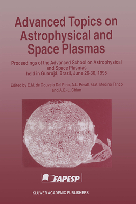 Advanced Topics on Astrophysical and Space Plasmas - Dal Pino, E M, and Dal Pino E M, and De Gouveia Dal Pino, E M (Editor)