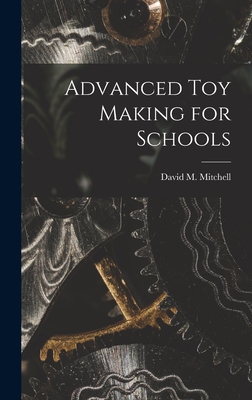 Advanced Toy Making for Schools - Mitchell, David M