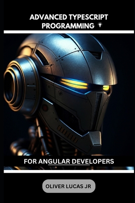 Advanced Typescript Programming: For Angular Developers - Lucas, Oliver, Jr.