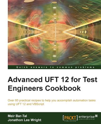 Advanced UFT 12 for Test Engineers Cookbook - Bar-Tal, Meir, and Wright, Jonathon