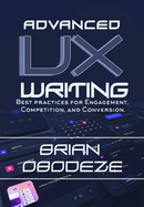 Advanced UX Writing: Best Practices for Engagement, Competition, and Conversion
