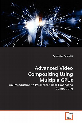 Advanced Video Compositing Using Multiple GPUs - Schmidt, Sebastian