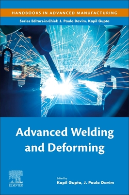 Advanced Welding and Deforming - Gupta, Kapil (Editor), and Davim, J Paulo (Editor)