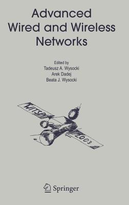 Advanced Wired and Wireless Networks - Wysocki, Tadeusz A (Editor), and Dadej, Arek (Editor), and Wysocki, Beata J (Editor)