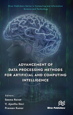 Advancement of Data Processing Methods for Artificial and Computing Intelligence - Rawat, Seema (Editor), and Devi, V Ajantha (Editor), and Kumar, Praveen (Editor)