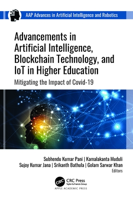 Advancements in Artificial Intelligence, Blockchain Technology, and Iot in Higher Education: Mitigating the Impact of Covid-19 - Pani, Subhendu Kumar (Editor), and Muduli, Kamalakanta (Editor), and Jana, Sujoy Kumar (Editor)