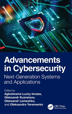 Advancements in Cybersecurity: Next-Generation Systems and Applications - Imoize, Agbotiname Lucky (Editor), and Kuznetsov, Oleksandr (Editor), and Lemeshko, Oleksandr (Editor)