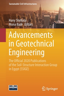 Advancements in Geotechnical Engineering: The Official 2020 Publications of the Soil-Structure Interaction Group in Egypt (Ssige) - Shehata, Hany (Editor), and Badr, Mona (Editor)