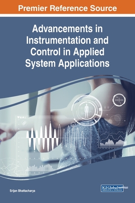 Advancements in Instrumentation and Control in Applied System Applications - Bhattacharya, Srijan (Editor)