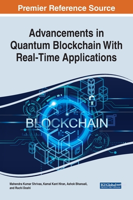 Advancements in Quantum Blockchain With Real-Time Applications - Shrivas, Mahendra Kumar (Editor), and Hiran, Kamal Kant (Editor), and Bhansali, Ashok (Editor)