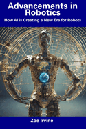 Advancements in Robotics: How AI is Creating a New Era for Robots