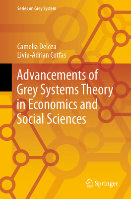 Advancements of Grey Systems Theory in Economics and Social Sciences - Delcea, Camelia, and Cotfas, Liviu-Adrian