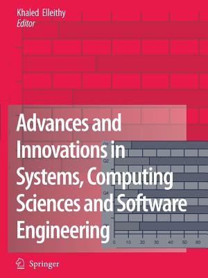 Advances and Innovations in Systems, Computing Sciences and Software Engineering - Elleithy, Khaled (Editor)