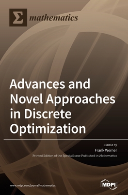 Advances and Novel Approaches in Discrete Optimization - Werner, Frank (Guest editor)