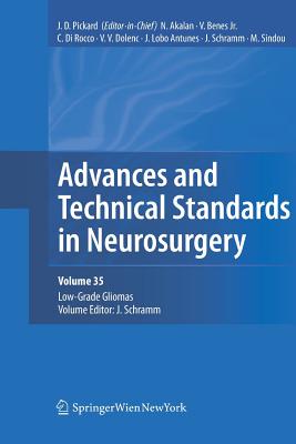 Advances and Technical Standards in Neurosurgery, Vol. 35: Low-Grade Gliomas. Edited by J. Schramm - Pickard, John D. (Series edited by), and Akalan, Nejat (Series edited by), and Benes, Vladimir (Series edited by)