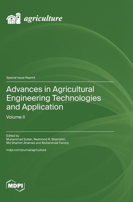 Advances in Agricultural Engineering Technologies and Application: Volume II - Sultan, Muhammad (Guest editor), and Shamshiri, Redmond R (Guest editor), and Ahamed, Shamim, MD (Guest editor)