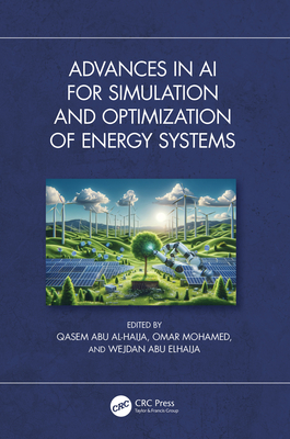 Advances in AI for Simulation and Optimization of Energy Systems - Al-Haija, Qasem Abu (Editor), and Mohamed, Omar (Editor), and Elhaija, Wejdan Abu (Editor)