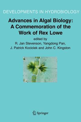 Advances in Algal Biology: A Commemoration of the Work of Rex Lowe - Stevenson, R Jan (Editor), and Pan, Yangdon (Editor), and Kociolek, J Patrick (Editor)