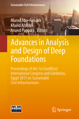 Advances in Analysis and Design of Deep Foundations: Proceedings of the 1st Geomeast International Congress and Exhibition, Egypt 2017 on Sustainable Civil Infrastructures - Abu-Farsakh, Murad (Editor), and Alshibli, Khalid (Editor), and Puppala, Anand (Editor)