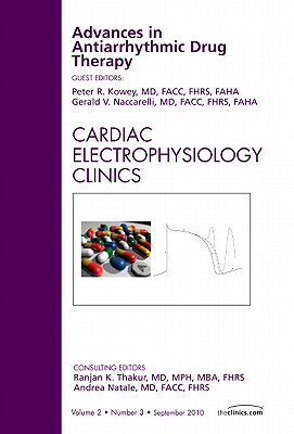 Advances in Antiarrhythmic Drug Therapy, An Issue of Cardiac Electrophysiology Clinics - Kowey, Peter R., and Naccarelli, Gerald V., MD