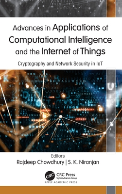 Advances in Applications of Computational Intelligence and the Internet of Things: Cryptography and Network Security in IoT - Chowdhury, Rajdeep (Editor), and Niranjan, S K (Editor)