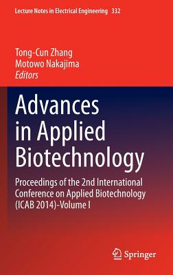 Advances in Applied Biotechnology: Proceedings of the 2nd International Conference on Applied Biotechnology (ICAB 2014)-Volume I - Zhang, Tong-Cun (Editor), and Nakajima, Motowo (Editor)