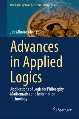 Advances in Applied Logics: Applications of Logic for Philosophy, Mathematics and Information Technology - Abe, Jair Minoro (Editor)