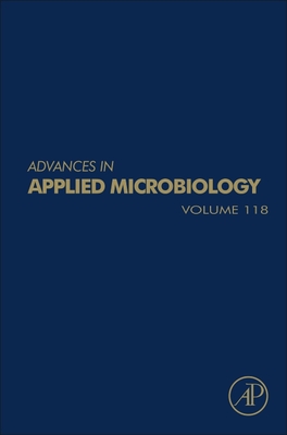 Advances in Applied Microbiology: Volume 118 - Gadd, Geoffrey M (Editor), and Sariaslani, Sima (Editor)