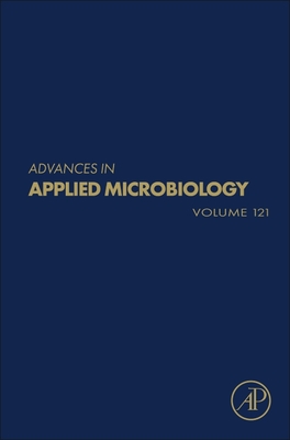 Advances in Applied Microbiology: Volume 121 - Gadd, Geoffrey M (Editor), and Sariaslani, Sima (Editor)