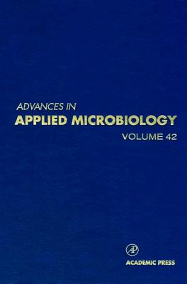 Advances in Applied Microbiology: Volume 42 - Neidleman, Saul L, and Laskin, Allen I