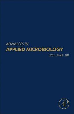 Advances in Applied Microbiology: Volume 95 - Gadd, Geoffrey Michael (Editor), and Sariaslani, Sima (Editor)
