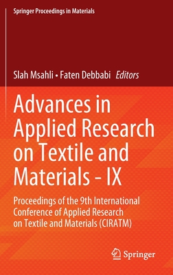 Advances in Applied Research on Textile and Materials - IX: Proceedings of the 9th International Conference of Applied Research on Textile and Materials (CIRATM) - Msahli, Slah (Editor), and Debbabi, Faten (Editor)