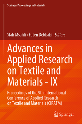Advances in Applied Research on Textile and Materials - IX: Proceedings of the 9th International Conference of Applied Research on Textile and Materials (CIRATM) - Msahli, Slah (Editor), and Debbabi, Faten (Editor)