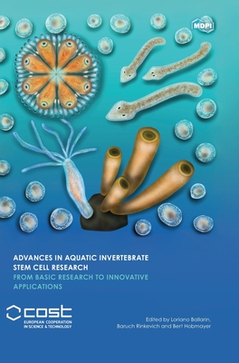 Advances in Aquatic Invertebrate Stem Cell Research: From Basic Research to Innovative Applications - Ballarin, Loriano (Guest editor), and Rinkevich, Baruch (Guest editor), and Hobmayer, Bert (Guest editor)