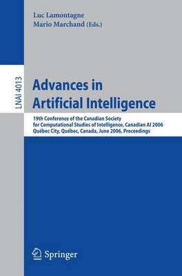 Advances in Artificial Intelligence: 19th Conference of the Canadian Society for Computational Studies of Intelligence, Canadian AI 2006, Quebec City, Quebec, Canada, June 7-9, Proceedings - Lamontagne, Luc (Editor), and Marchand, Mario (Editor)