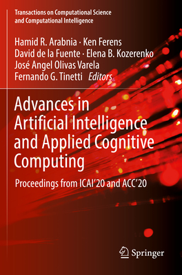 Advances in Artificial Intelligence and Applied Cognitive Computing: Proceedings from Icai'20 and Acc'20 - Arabnia, Hamid R (Editor), and Ferens, Ken (Editor), and De La Fuente, David (Editor)
