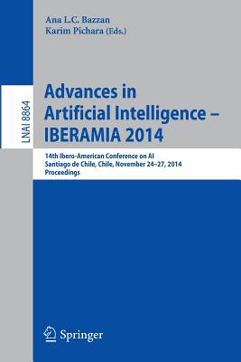 Advances in Artificial Intelligence -- Iberamia 2014: 14th Ibero-American Conference on Ai, Santiago de Chile, Chile, November 24-27, 2014, Proceedings - Bazzan, Ana L C (Editor), and Pichara, Karim (Editor)