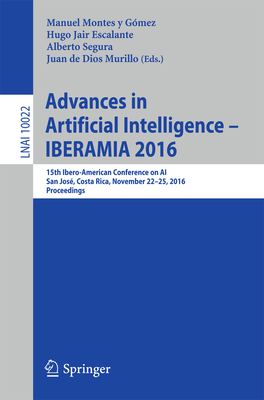 Advances in Artificial Intelligence - Iberamia 2016: 15th Ibero-American Conference on Ai, San Jos, Costa Rica, November 23-25, 2016, Proceedings - Montes Y Gmez, Manuel (Editor), and Escalante, Hugo Jair (Editor), and Segura, Alberto (Editor)