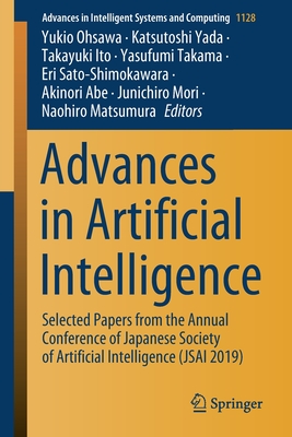 Advances in Artificial Intelligence: Selected Papers from the Annual Conference of Japanese Society of Artificial Intelligence (Jsai 2019) - Ohsawa, Yukio (Editor), and Yada, Katsutoshi (Editor), and Ito, Takayuki (Editor)