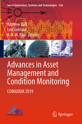 Advances in Asset Management and Condition Monitoring: Comadem 2019 - Ball, Andrew (Editor), and Gelman, Len (Editor), and Rao, B K N (Editor)